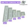 UMC PVC CONCEAL BOX